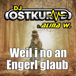 DJ Ostkurve & Alina W. - Weil I no an Engerl glaub