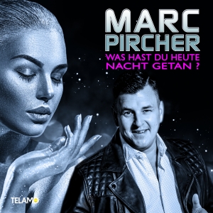 Marc Pircher - Was hast Du heute Nacht getan?