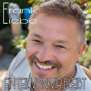 Frank Liebe - Ein Teil von mir bleibt