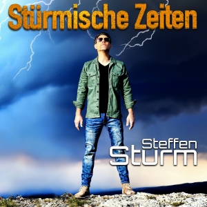 Steffen Sturm - Stürmische Zeiten