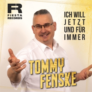 Tommy Fenske - Ich will jetzt und für immer