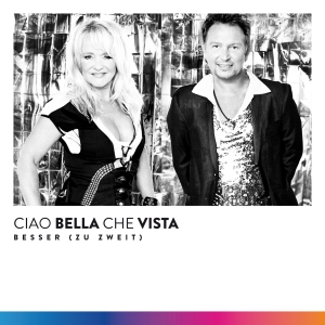 Ciao Bella Che Vista - Besser (zu zweit) (Maxi Mix)