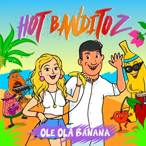 Hot Banditoz - Ole Ola Banana