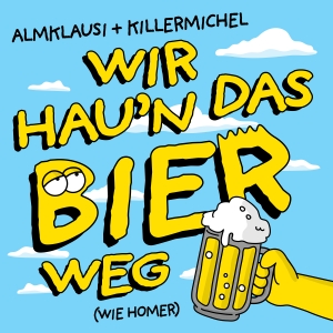 Killermichel + Almklausi - Wir haun das Bier weg (wie Homer)