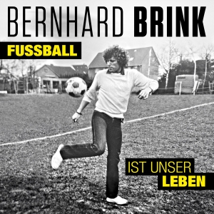 Bernhard Brink - Fussball ist unser Leben