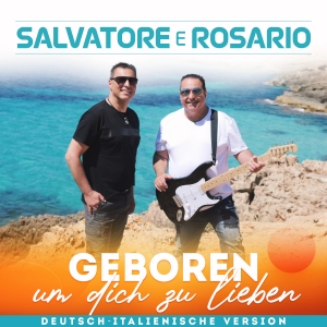 Salvatore e Rosario - Geboren um dich zu lieben (deutsch-italienische Version)