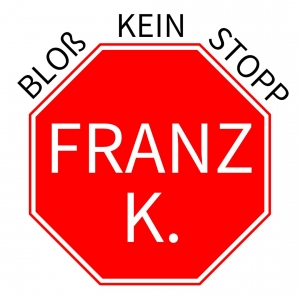 Franz K. - Bloss kein Stopp