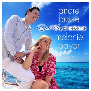 Andre Busse & Melanie Payer - Dein Herz ist gefährlich