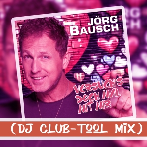 Jörg Bausch - Versuchs doch mal mit mir (DJ Club-Tool Mix)