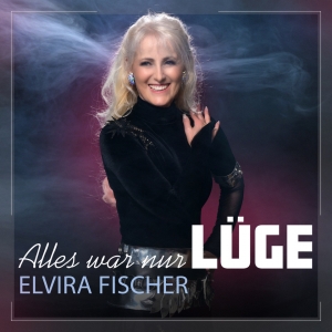 Elvira Fischer - Alles war nur Lüge