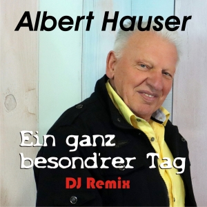 Albert Hauser - Ein ganz besonderer Tag (DJ Remix)