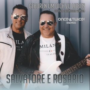 Salvatore e Rosario - Geboren um dich zu lieben (Once&Twice!Remix)