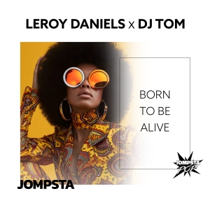 Leroy Daniels x DJ Tom - Born To Be Alive