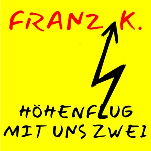 FRANZ K. - Höhenflug mit uns Zwei