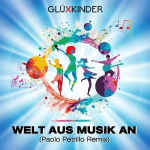 GLÜXKINDER - Welt aus Musik an (Paolo Petrillo Remix)