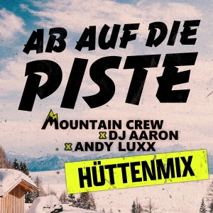 Mountain Crew x DJ Aaron x Andy Luxx - Ab auf die Piste (Hüttenmix)