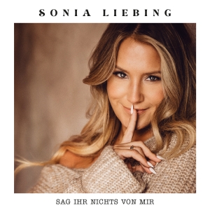 Sonia Liebing - Sag ihr nichts von mir