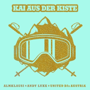 Almklausi x Andy Luxx x United DJs Austria - Kai aus der Kiste