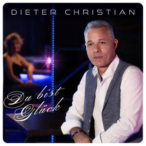 Dieter Christian - Du bist Glück