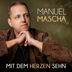 Manuel Mascha - Mit dem Herzen sehn