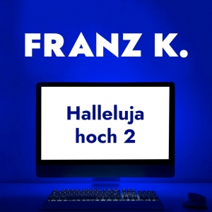 FRANZ K. - Halleluja hoch 2