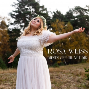 Rosa Weiss - Dieses Gefühl mit dir