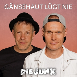 Die JunX - Gänsehaut lügt nie