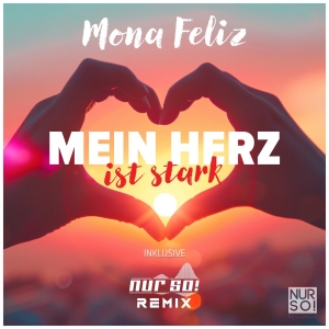 Mona Feliz - Mein Herz ist stark (Nur So! Remix)