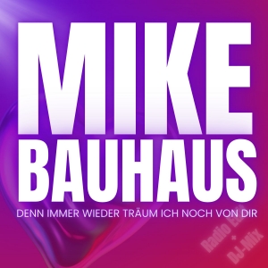 Mike Bauhaus - Denn immer wieder träum ich noch von dir