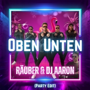 Räuber & DJ Aaron - Oben Unten (Party Edit)