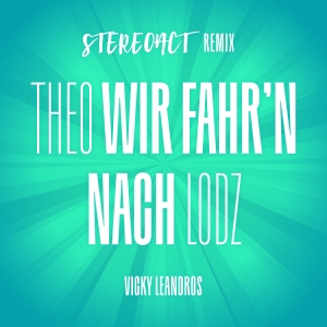 Stereoact x Vicky Leandros - Theo wir fahrn nach Lodz (Stereoact Mix)