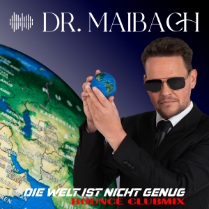 Dr. Maibach - Die Welt ist nicht genug (Bounce Clubmix)