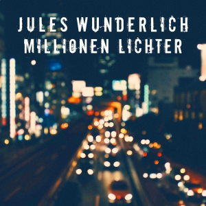 Jules Wunderlich - Millionen Lichter