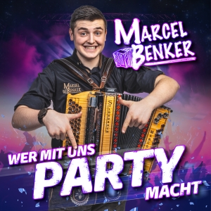 Marcel Benker - Wer mit uns Party macht