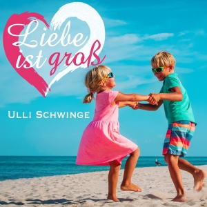 Ulli Schwinge - Liebe ist gross