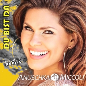 Anuschka Miccoli - Du bist da (Bounce Remix)