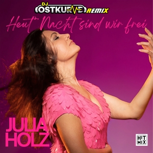 Julia Holz - Heut Nacht sind wir frei (DJ Ostkurve Remix)