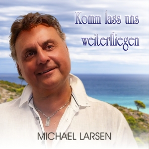 Michael Larsen - Komm lass uns weiterfliegen