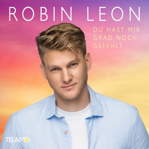 Robin Leon - Du hast mir grad noch gefehlt