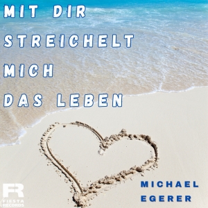 Michael Egerer - Mit dir streichelt mich das Leben