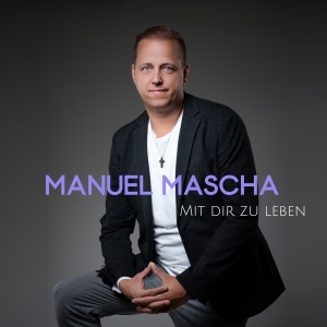 Manuel Mascha - Mit dir zu leben